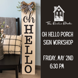 Oh Hello Porch Sign Workshop- Friday, May 2nd 6:30-8:30 PM